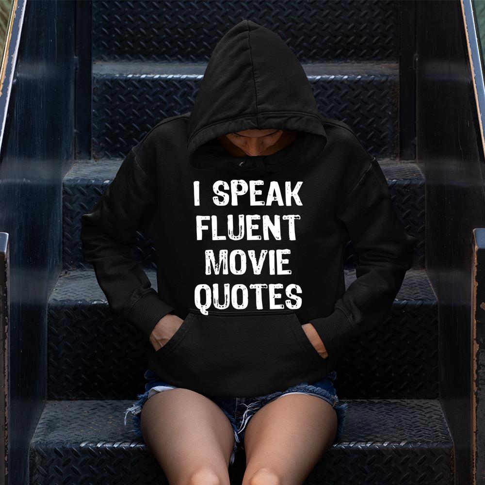 I Speak Fluent Movie Quotes Cinema Lover Gift Christmas T-Shirt Hoodie