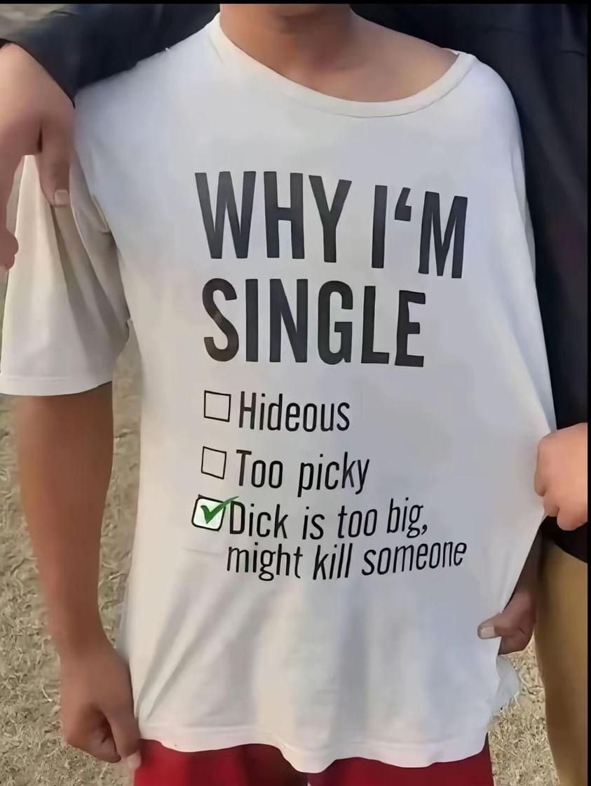 Shirt Ideas, WHY I’M SINGLE: D …