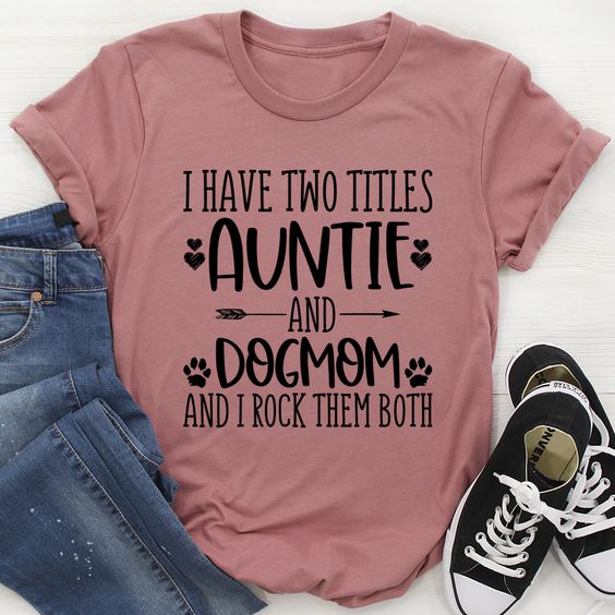 I Have Two Titles Auntie And Dogmom … fashionstation