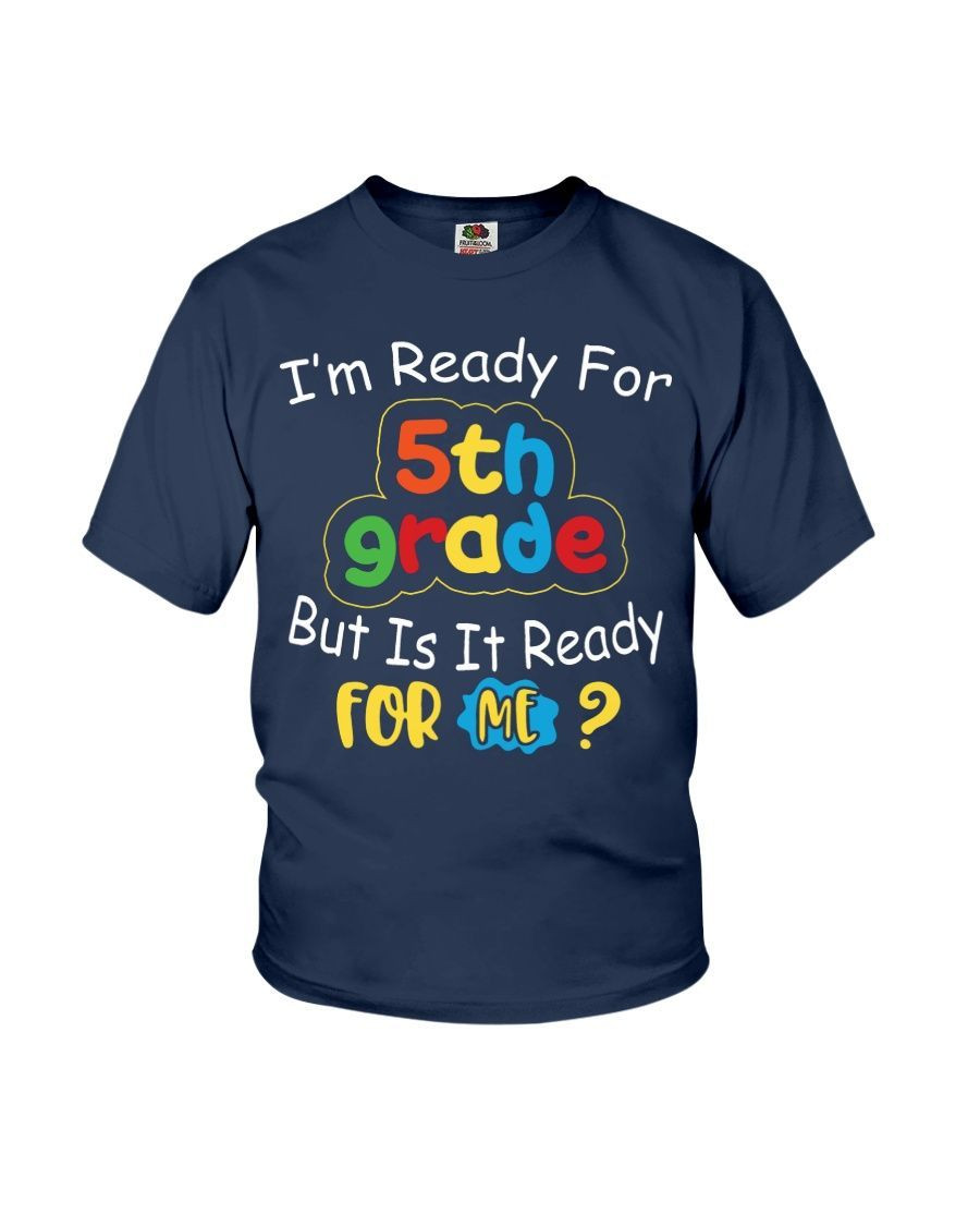 Back To School 2021 - I Am Ready For 5Th Grade But Is It Ready For Me Back To School Shirt For Kids And Teachers x Alwaysky 2024