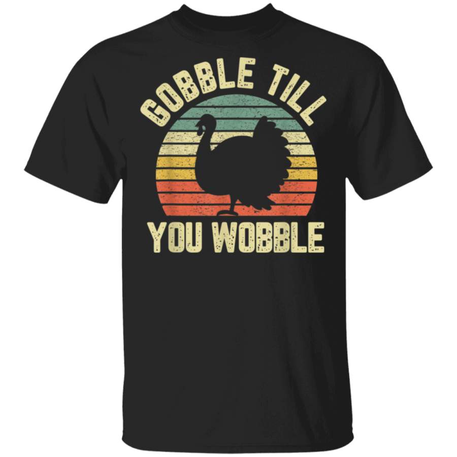 Gobble Till You Wobble Vintage Retro Thanksgiving  T-Shirt By Vevotee Store Hoodie Shirt