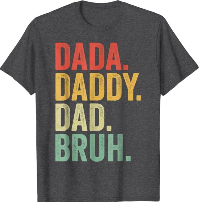 Dada Dady Dad Bruh T-shirt Fathers Day Gift Best Daddy