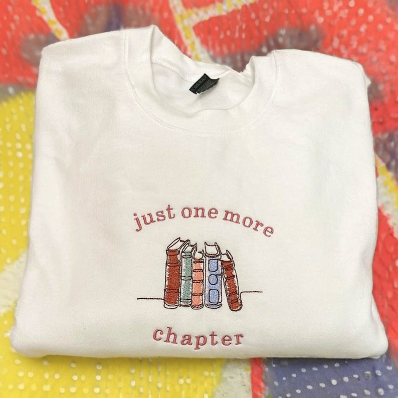 Embroidered Just One More Chapter Sweatshirt, Bookish Sweatshirt, Reading Sweatshirt, Book Lover Gift