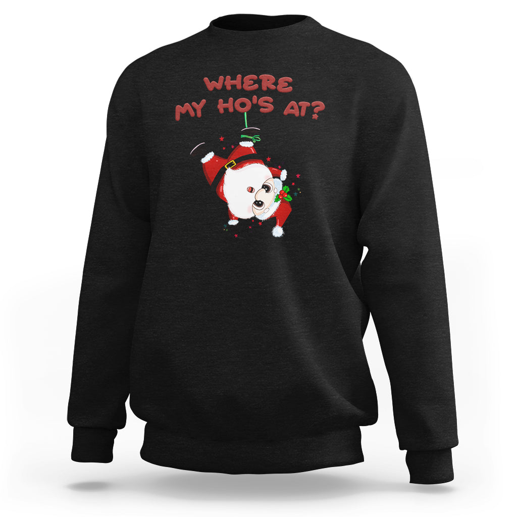 Funny Christmas Santa Claus Sweatshirt Where My Ho'S At? Ts01