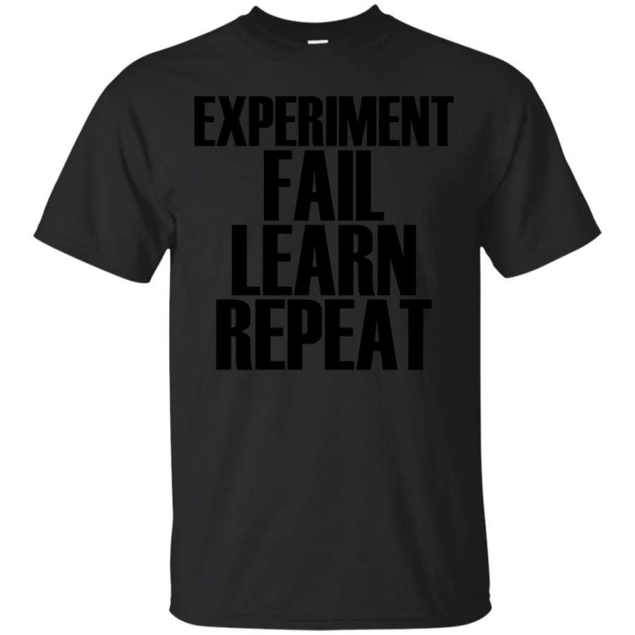 Experiment Fail Learn Repeat - Popular Quote T-Shirt