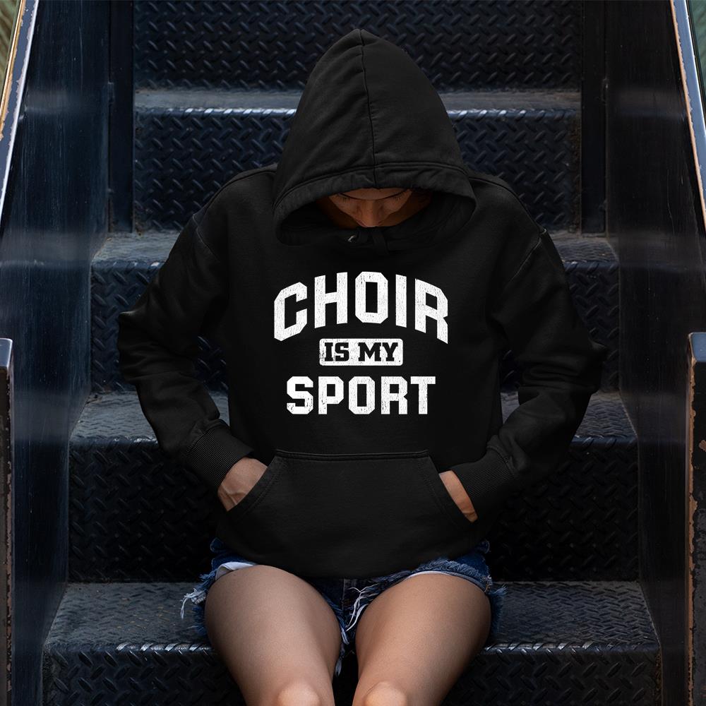 Choir Is My Sport Quote Funny Choir Teacher Gift T-Shirt Hoodie Sweatshirt Hoodie