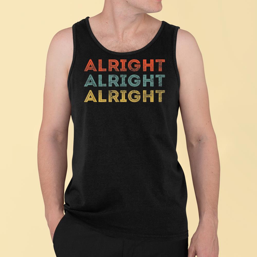 Vintage Distressed Alright Alright Alright 70'S Funny Quotes T-Shirt Tank Top