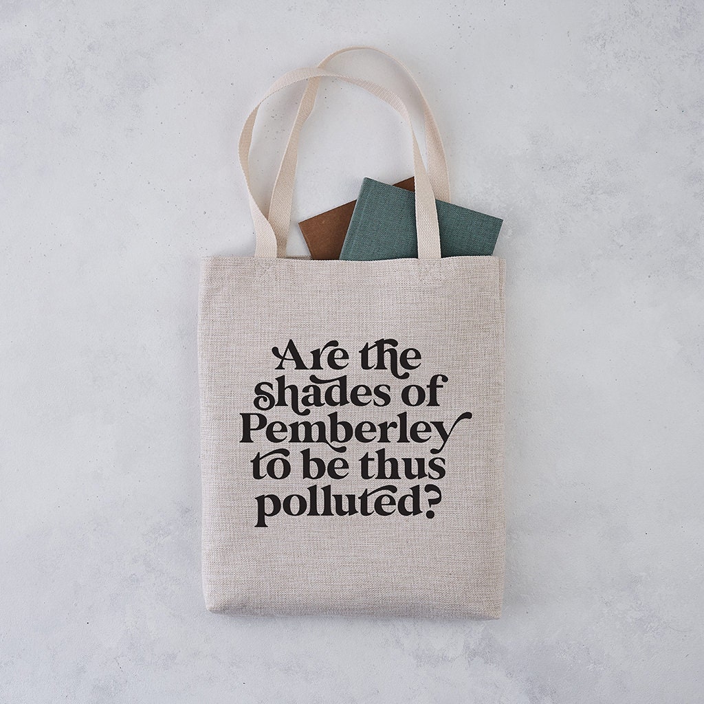 Book Tote – “Are the Shades of Pemberley to Be Thus Polluted? ” – Pride and Prejudice Gift – Jane Austen Gift – Book Lover Gifts