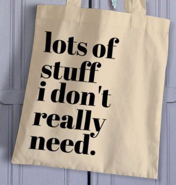 Lots Of Stuff I Don’t Really Need Tote Bag