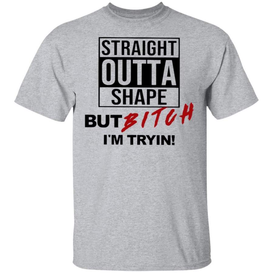 Straight Outta Shape But Bitch IR …