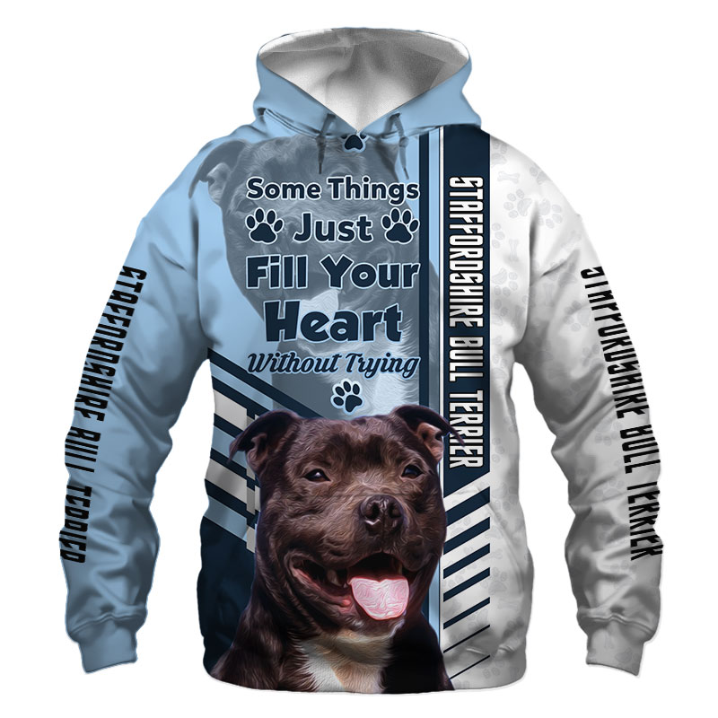 Staffordshire Bull Terrier T Shirt, Hoodie 3D All Over Print, Something Just Fill Your Heart Without Trying