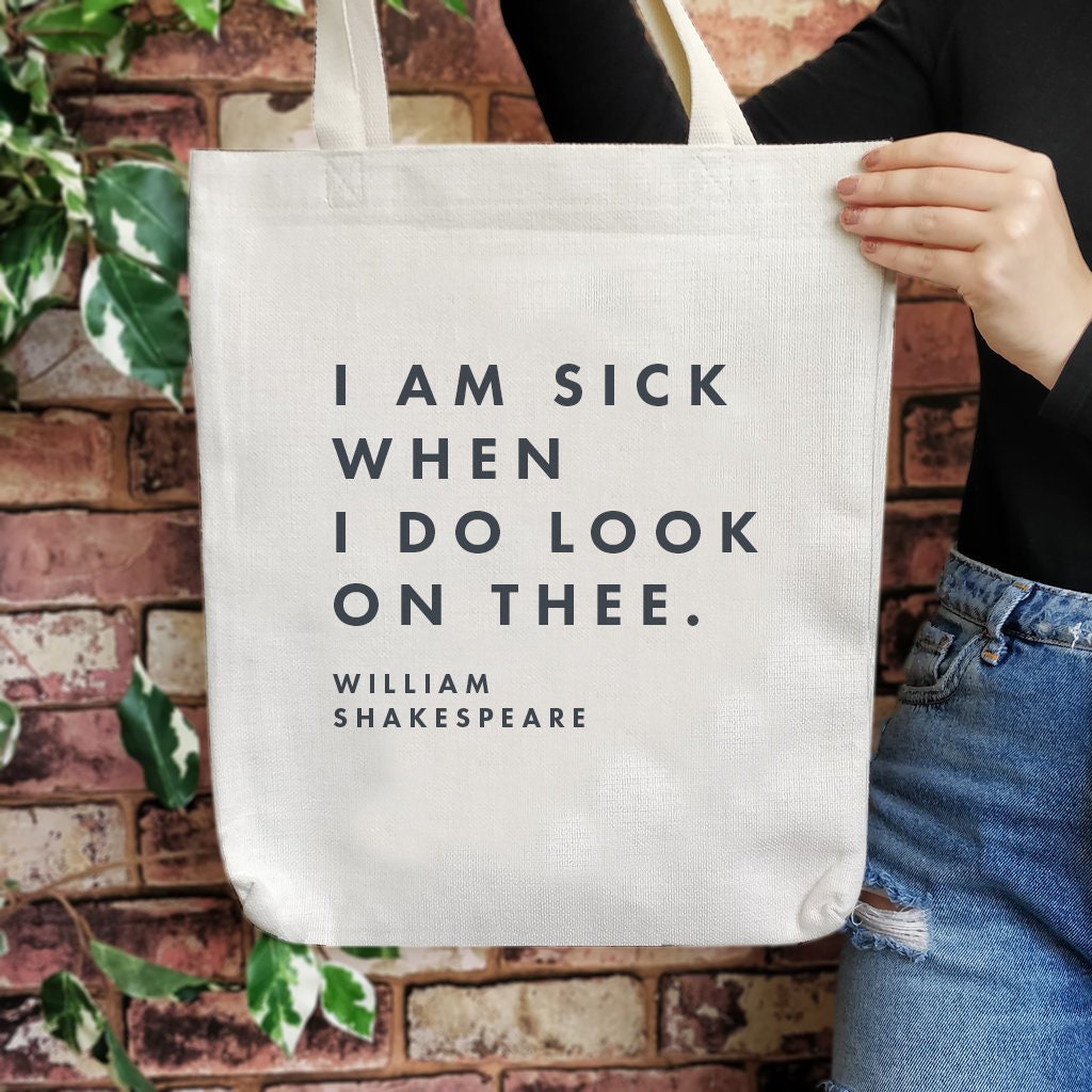 Tote Bag – Shakespeare – Literary Gift – I am sick when I do look on thee