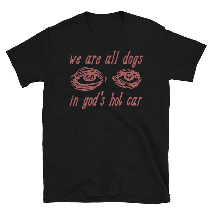 We Are All Dogs In God’s Hot Car – Oddly Specific Meme T-Shirt Black