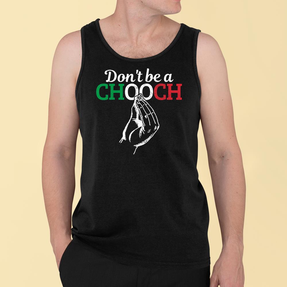 Don'T Be A Chooch Funny Italian Flag Saying Quote Italy Gift T-Shirt Hoodie Sweatshirt Tank Top