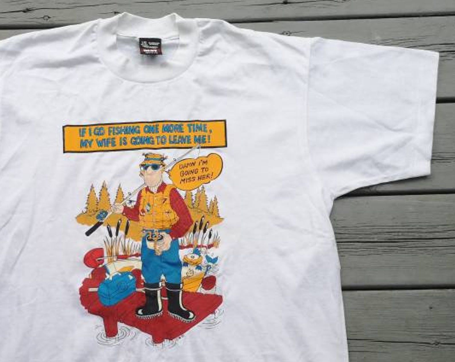 Vintage 1991 Deadstock Funny Fishing If I Go Fishing One More Time My Wife Is Going To Leave Me T-Shirt Made In Canada