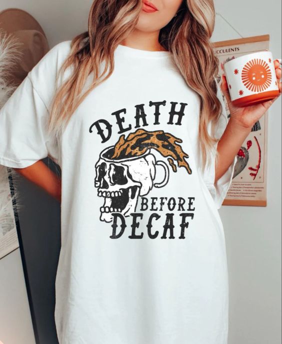 Death Before Decaf Coffee Junkie Shi … fashionstation