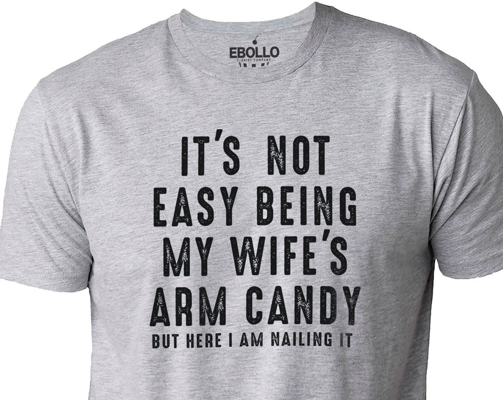 Shirthome  It's Not Easy Being My Wife's Arm Candy | Funny Shirt Men - Fathers Day Gift - Husband Shirt - Dad Gift - Gift for Husband - Funny Dad Tee