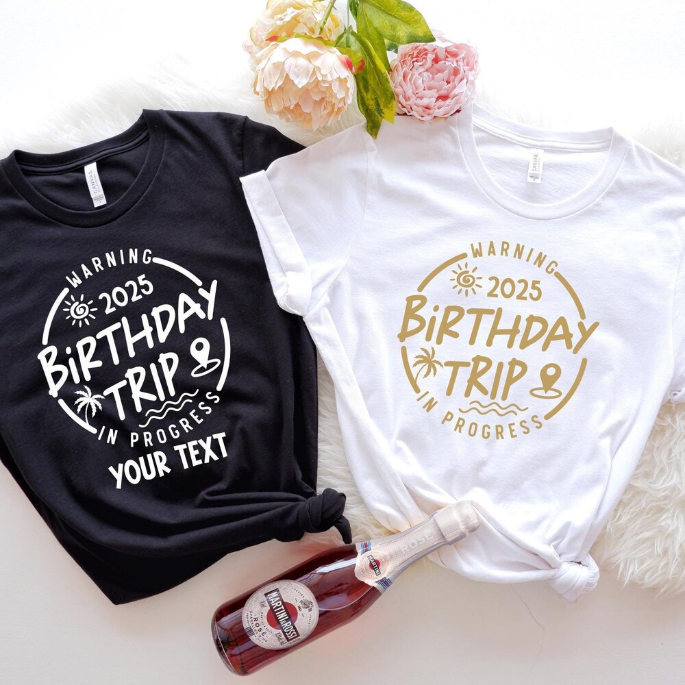 Custom Birthday Trip Shirt, Warning Birthday Trip 2025 In Progress Tshirt, Personalized Birthday Gifts, Birthday Squad Travel Shirt X Peckshirt Shirtstylecentral
