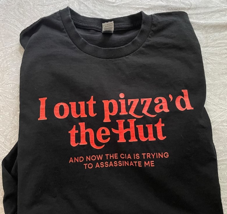 I Out Pizza d The Hut And Now The Cia Is Trying To Assassinate Me Tee Shirt Outfit