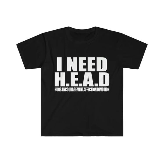 Gildan Shirts | Funny Meme Tshirt – I Need Head Oddly Specific Sarcastic Tee – Gift Shirt | Color: Black/White | Size: Various