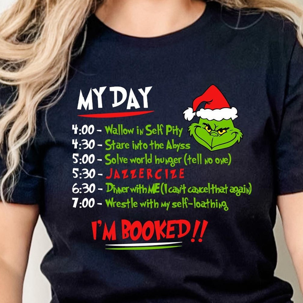 My Day I'M Booked Shirt, The Grinch Christmas Schedule Shirt, Womens Christmas Shirt, Grinchmas Shirts, Christmas Graphic Unisex Shirt Fall Shirts - Trendyteedesigns Amarkshirts