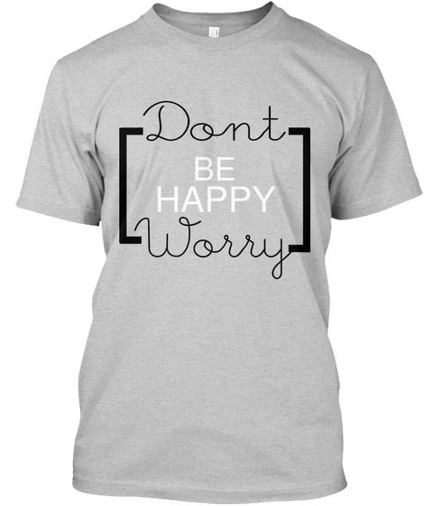 Don’T ‘Be Happy Worry Shirt Ultr &hellip;