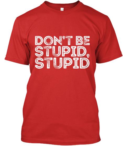 Don’T Be Stupid Stupid Ultra Cotto …