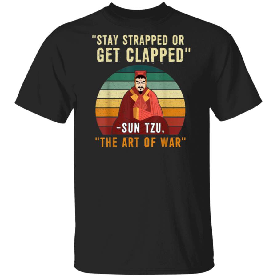 Stay Strapped Or Get Clapped Funny Vintage Quote Gift T Shirt