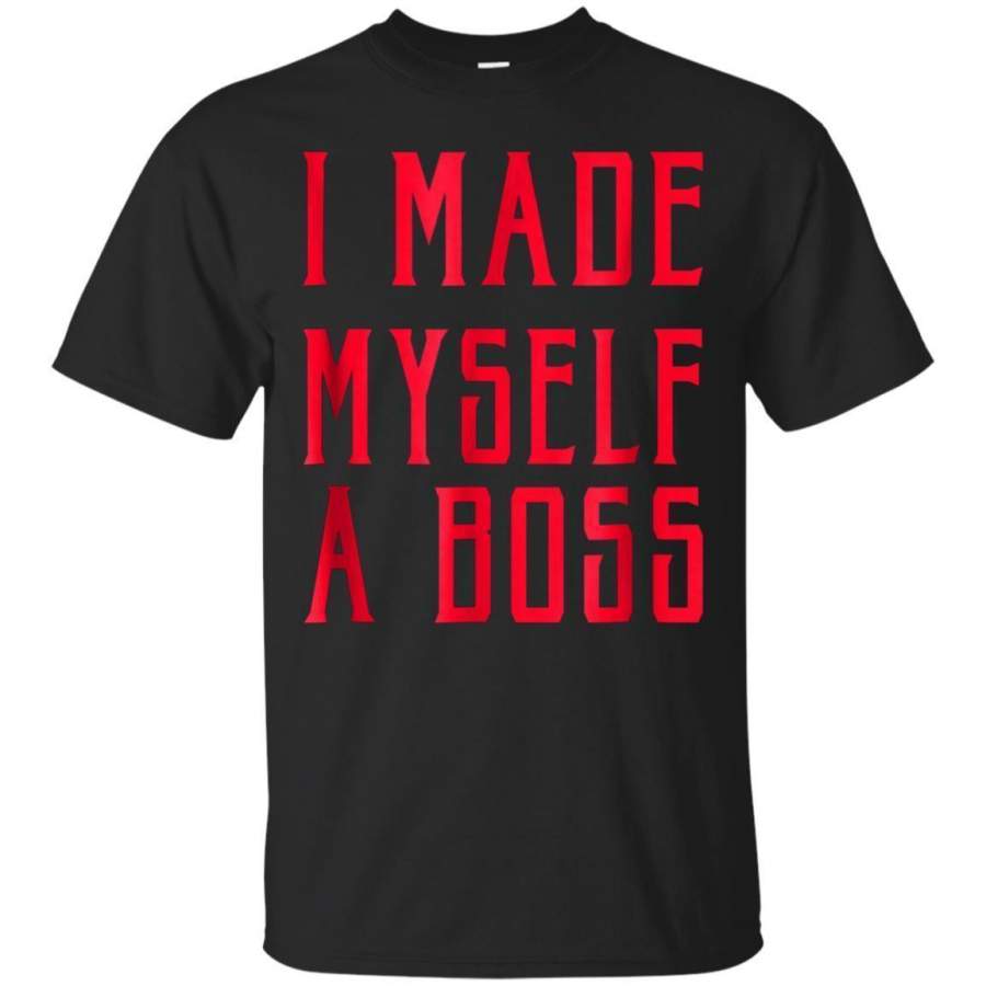 AGR I Made Myself A Boss Success Funny Motivating Quote Tshirt