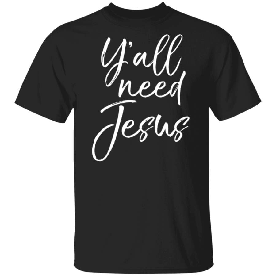 Cute Southern Christian Saying Funny Quote Y'all Need Jesus  T Shirt Hoodie Shirt