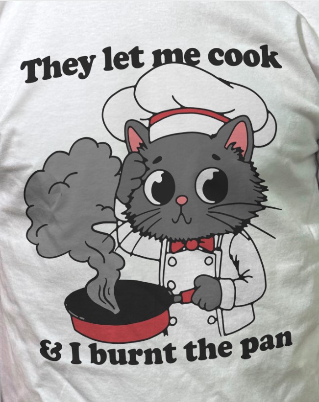 They Let Me Cook And I Burnt The Pan Tee Shirt Outfit