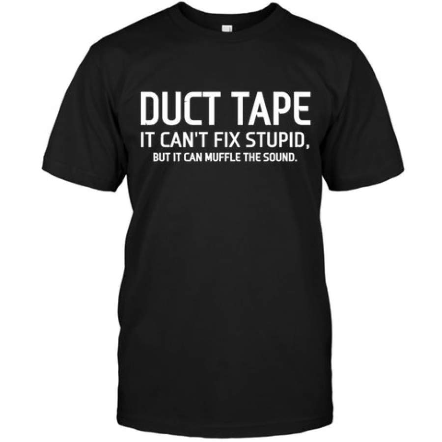 Duct Tape It Can’t Fix Stupid, …