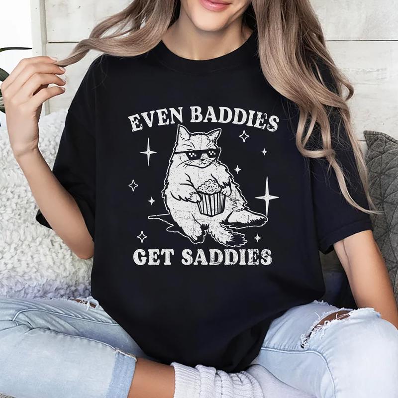 Even Baddies Get Saddies Shirt, Mental Health T-shirt, Funny Cat Meme Graphic Printed Tee, Unisex Anxiety Depression